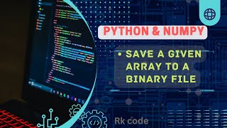 #python & Numpy : save a given array to binary file || Learn python tutorials for beginners,