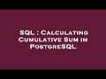 SQL : Calculating Cumulative Sum in PostgreSQL