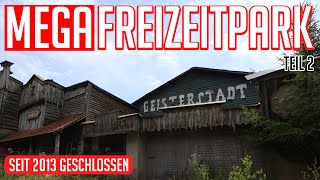 Lost Places | MEGA Freizeitpark - ab in die Western Stadt | Teil 2