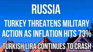 RUSSIA - TURKEY Threatens MILITARY ACTION as INFLATION Hits 73% & TURKISH LIRA Continues to CRASH.