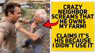 CRAZY Neighbor SCREAMS That HE OWNS MY FARM — Claims It’s HIS Because “I Didn’t Use It”