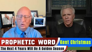 Kent Christmas PROPHETIC WORD - The Next 4 Years Will Be A Golden Season