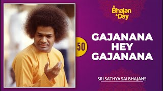 50 - Gajanana Hey Gajanana | Sri Sathya Sai Bhajans