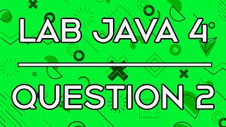 Lab 013 | Lab Java 4 Question 2 | Array, Invalid If
