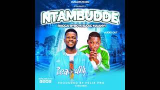 NTAMBUDE BY ISAAC MANYI FT RAGGA BYBO