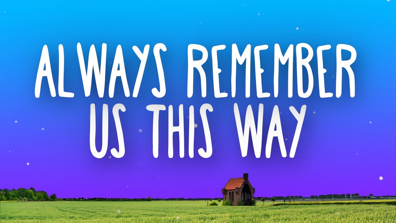 Always Remember Us This Way Dj Tons Song Lyrics Music Videos Concerts