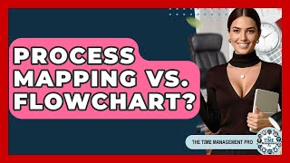 Process Mapping Vs. Flowchart? - The Time Management Pro