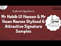 Signature Samples of Mr Habib Ul Hassan and Mr Ihsan || Stylized Signatures