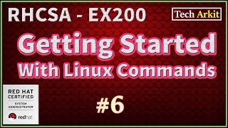 Getting Started with Linux Basic Commands | RHCSA Certification #6 | Tech Arkit | EX200