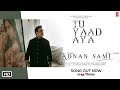 Tu Yaad Aya Video| Adnan Sami |Adah Sharma| Lo Jill | Kunaal Vermaa | Bhushan Kumar |Arvindr Khaira