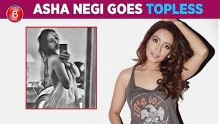 Asha Negi Goes TOPLESS Feeling Cheeky
