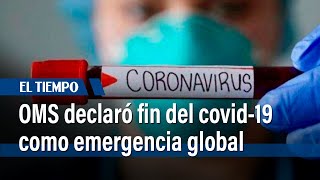 La OMS declaró el fin del Covid-19 como emergencia internacional | El Tiempo