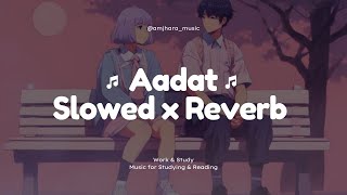 Aadat [ Slowed x Reverb ] Atif Aslam | Kunal Khemu | Kalyug | Sayeed | Amjhara_music