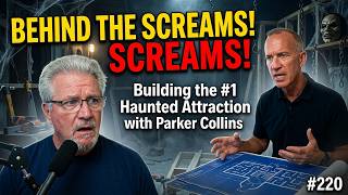 Behind the Screams! Building the #1 Haunted Attraction in America with Parker Collins #220