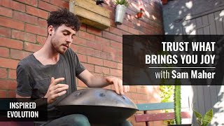 Trust What Brings You Joy with Sam Maher | Inspired Evolution | Amrit Sandhu