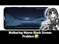 How to Fix Wuthering Waves Black Screen Problem | Wuthering Waves Black Screen Problem