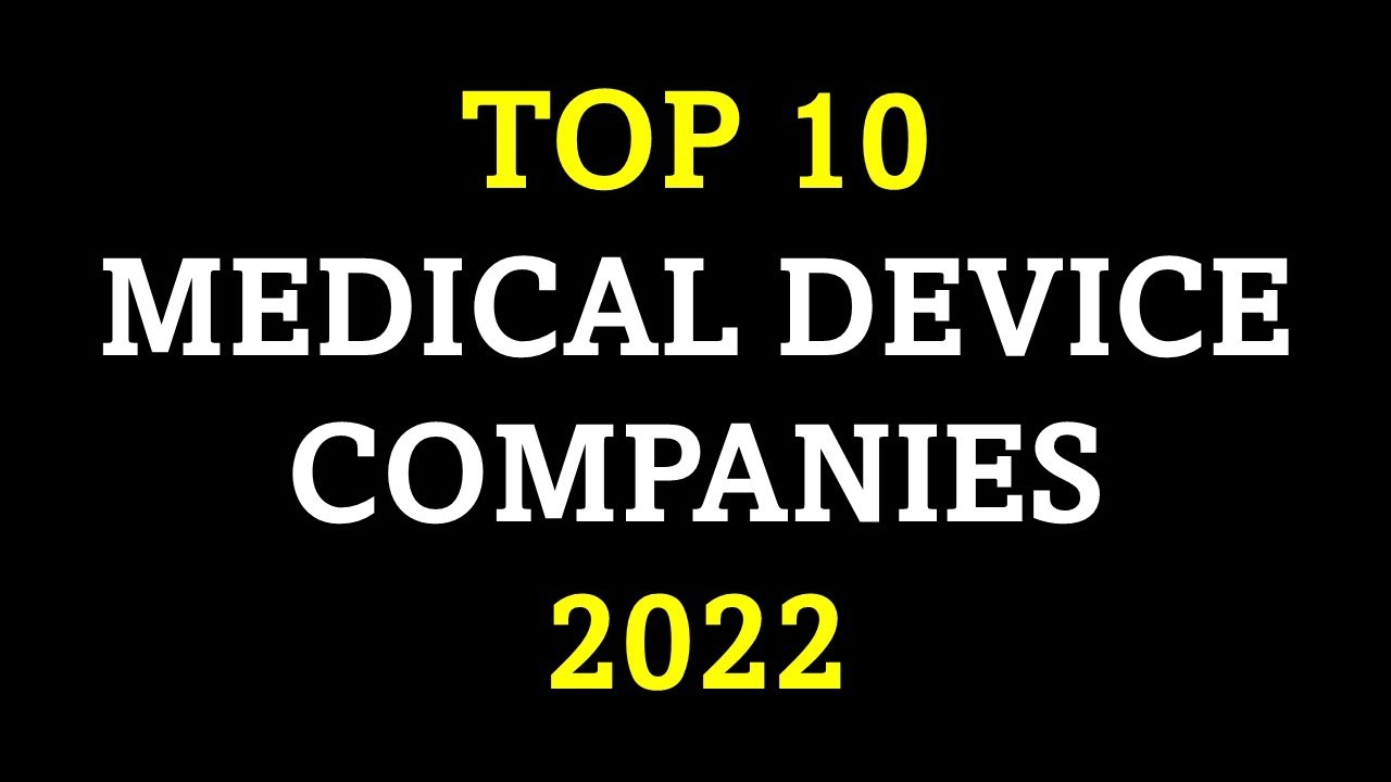 TOP 10 MEDICAL DEVICE COMPANIES 2022 - YouTube