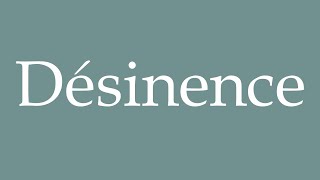 How to Pronounce ''Désinence'' (Desinence) Correctly in French