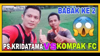 TENSI TINGGI!!! PS. KRIDATAMA MENGHADAPI TEAM BERTABUR BINTANG KOMPAK FC PWT BABAK KE 2