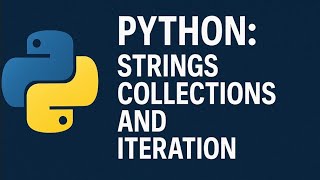 Python: Strings Collections and Iteration