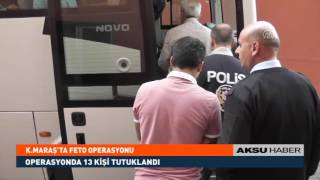 K.Maraş’ta FETÖ Operasyonu