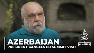 Armenia-Azerbaijan diplomacy: Azeri president cancels visit to EU summit