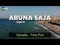 ABUNA SAJA - KARAOKE TONE PRIA