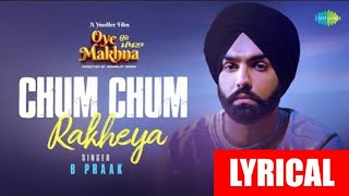 Chum Chum Rakheya (LYRICAL) | B Praak | Oye Makhna | Ammy Virk | Tania | Virgo Artist #music