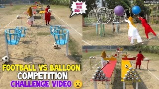 Football vs Balloon Competition Challenge Video 😧 | कंपटीशन वीडियो | Wait For End 👀/ Sahil Challenge