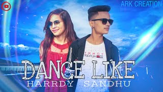 Dance Like | Harrdy Sandhu , B Praak | A Cute Love Story | ARK Creation | Latest hit song 2019