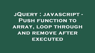 jQuery : javascript - Push function to array, loop through and remove after executed
