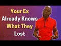 YOUR EX ALREADY KNOWS WHAT THEY LOST