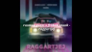 rasmus gozzi x fröken snusk - raggartjej [slowed]