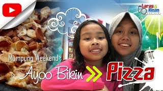 Laras \u0026 Kinan explore : Mumpung Weekend, Ayoo Bikin Pizza (Tutorial)