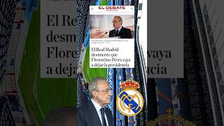 REAL MADRID DESMIENTE QUE FLORENTINO PÉREZ DEJARA LA PRESIDENCIA DEL CLUB