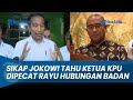 SIKAP JOKOWI Tahu Ketua KPU Hasyim Asy'ari Dipecat Karena Rayu Anggota PPLN Hubungan Badan