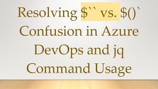 Resolving $`` vs. $()` Confusion in Azure DevOps and jq Command Usage