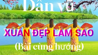 Dân vũ : Xuân đẹp làm sao (Bài cùng hướng)