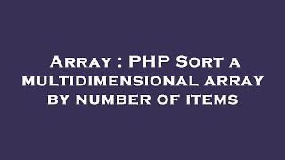 Array : PHP Sort a multidimensional array by number of items