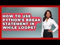 How To Use Python's Break Statement In While Loops? - Python Code School