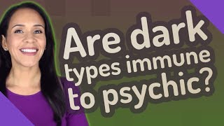 Are dark types immune to psychic?