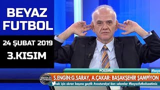 (..) Beyaz Futbol 24 Şubat 2019 Kısım 3/4 - Beyaz TV