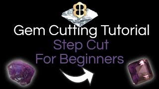 Gem Cutting Tutorial: Standard Step Cut For Beginner Cutters