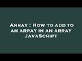 Array : How to add to an array in an array JavaScript