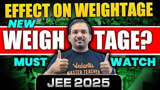 New Weightage?🤯 | JEE 2025 | Effect on Weightage | Must Watch | Kiran Sir