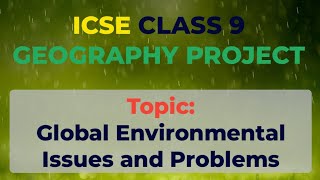 ICSE Class 9 Geography Project | 2022 - 2023 | Global Environmental Issues | PDF Link In Description
