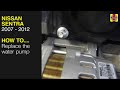 How to replace the water pump in the Nissan Sentra 2007 to 2012