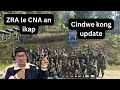 ZRA le CNA an i thua, Cindwe Kong Update
