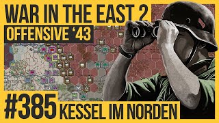 Kessel im Norden #385 | WAR IN THE EAST 2 |  Die große Kampagne | Let's Play