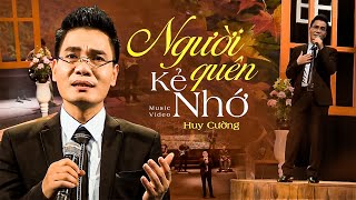 Người đã quên rồi sao ta còn nhớ... Người Quên Kẻ Nhớ - Huy Cường